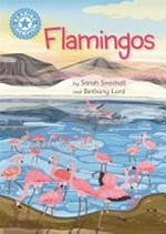 Flamingos / by Sarah Snashall and Bethany Lord.