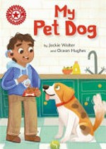 My pet dog / by Jackie Walter and Ocean Hughes.