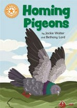 Homing pigeons / by Jackie Walter and Bethany Lord.