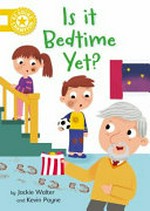 Is it bedtime yet? / by Jackie Walter and Kevin Payne.