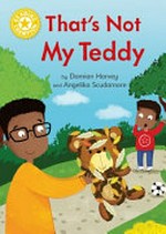That's not my teddy / by Damian Harvey and Angelika Scudamore.
