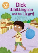 Dick Whittington and his lizard / by Katie Woolley and Angelika Scudamore.