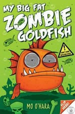 My big fat zombie goldfish / Mo O'Hara ; illustrated by Marek Jagucki.