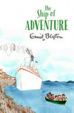 The ship of adventure / Enid Blyton.