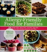 Allergy-friendly food for families : 120 gluten-free, dairy-free, nut-free, egg-free, and soy-free recipes everyone will love / editors of Kiwi Magazine ; foreword by Robyn O'Brien.