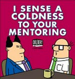 I sense coldness to your mentoring / by Scott Adams.