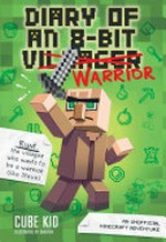 Diary of an 8-bit villager [crossed out] warrior / Cube Kid ; illustrations by Saboten.