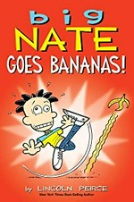 Big Nate goes bananas! / by Lincoln Peirce.