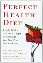Perfect health diet : regain health and lose weight by eating the way you were meant to eat / Paul Jaminet and Shou-Ching Jaminet.