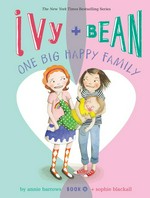 Ivy + Bean. One big happy family / written by Annie Barrows ; illustrated by Sophie Blackall.