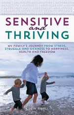 Sensitive and thriving : my family's journey from stress, struggle, and sickness to happiness, health, and freedom / Karin Amali.