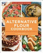 The alternative flour cookbook : 100 almond, oat, spelt & chickpea flour vegan recipes you'll love / Kim Lutz.