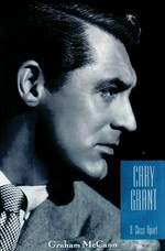 Cary Grant : a class apart / by Graham McCann ; read by Grover Gardner.