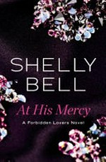 At his mercy : a forbidden lovers novel / Shelly Bell.