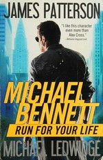 Run for your life : a novel / James Patterson and Michael Ledwidge.