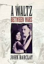 A waltz between wars / John Barclay.