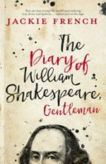 The diary of William Shakespeare, gentleman / Jackie French.