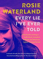 Every lie I've ever told / Rosie Waterland.
