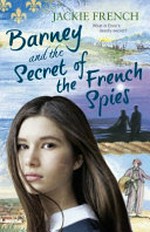 Barney and the secret of the French spies / Jackie French ; Mark Wilson, illustrator.