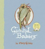 Gumnut babies : celebrating 100 years / by May Gibbs.