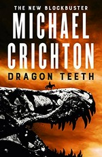 Dragon teeth : a novel / Michael Crichton.