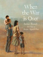 When the war is over / Jackie French, Anne Spudvilas.
