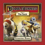 BumbleBunnies. Book 2, The sock / Graeme Base.