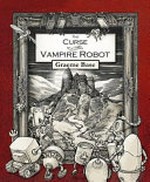 The curse of the vampire robot / Graeme Base.