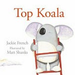 Top koala / Jackie French ; illustrated by Matt Shanks.