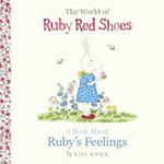 The world of Ruby Red Shoes. A book about Ruby's feelings / by Kate Knapp.