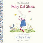 The world of Ruby Red Shoes. A book about Ruby's day / by Kate Knapp.