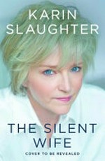 The silent wife / Karin Slaughter.