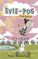 Evie and Pog : Party perfect! / Tania McCartney.