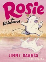 Rosie the Rhinoceros / Jimmy Barnes ; illustrated by Matt Shanks.