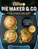 Pie maker & Co : top-rated recipes for your favourite kitchen gadgets / [editor-in-chief, Brodee Myers.]