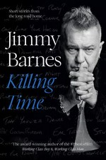 Killing time : short stories from the long road home / Jimmy Barnes.