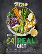 The eat real diet : your ultimate veg-lovers' super natural cookbook and eating plan.