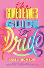 The comedienne's guide to pride / Hayli Thomson.