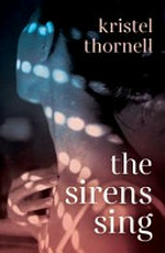 The Sirens sing / Kristel Thornell.