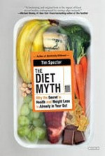 The diet myth : why the secret to health and weight loss is already in your gut / Tim Spector.
