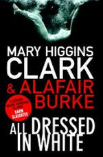 All dressed in white / Mary Higgins Clark and Alafair Burke.