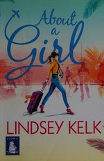 About a girl / Lindsey Kelk.