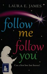 Follow me follow you / Laura E. James.