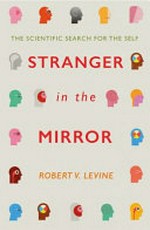 Stranger in the mirror : the scientific search for the self / Robert V. Levine.
