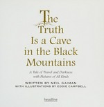 The truth is a cave in the black mountains : a tale of travel and darkness with pictures of all kinds / written by Neil Gaiman ; with illustrations by Eddie Campbell.
