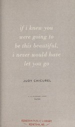 If I knew you were going to be this beautiful, I never would have let you go / Judy Chicurel.