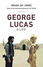 George Lucas : a life / Brian Jay Jones.