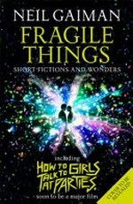 Fragile things : featuring How to girls talk to at parties / Neil Gaiman.