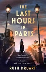 The last hours in Paris / Ruth Druart.