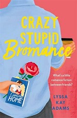 Crazy stupid bromance / Lyssa Kay Adams.
